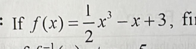 If f(x)= 1/2 x^3-x+3 , f