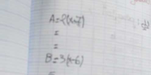 A=2(x,7)
E
B=3(x-6)