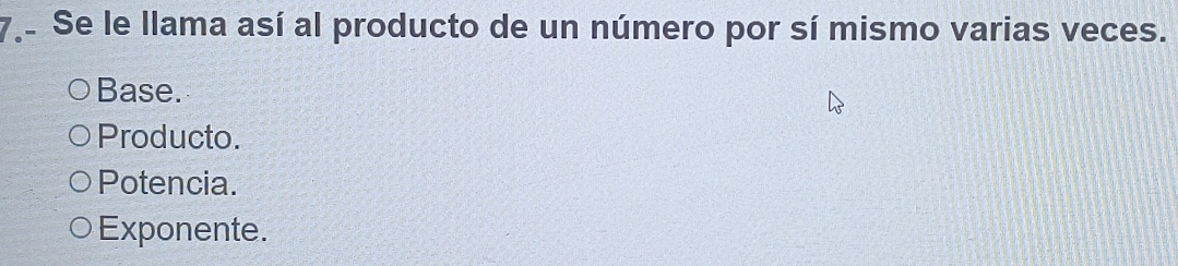 Se le llama así al producto de un número por sí mismo varias veces.
Base.
Producto.
Potencia.
Exponente.