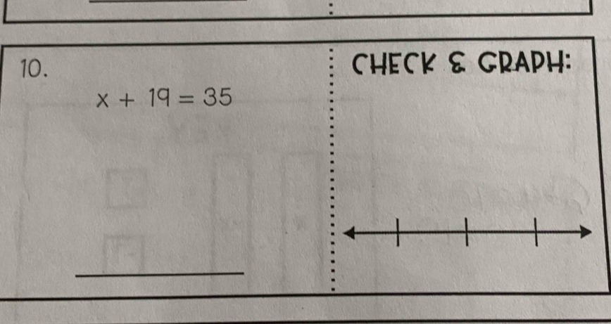 CHECK E GRAPH:
x+19=35
_