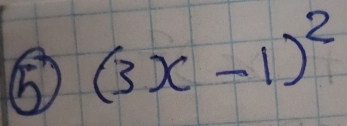 ⑤ (3x-1)^2