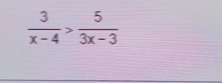  3/x-4 > 5/3x-3 