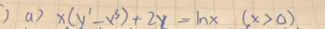 ) a? x(y'-x^3)+2y=ln x(x>0)