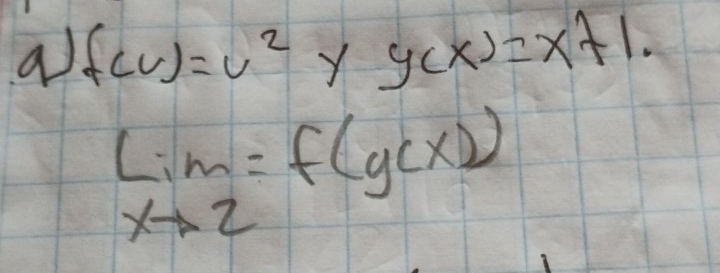 a f(v)=v^2 ) 1 y(x)=x+1.
limlimits _xto 2=f(g(x))