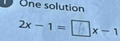 One solution
2x - 1 = □x - 1