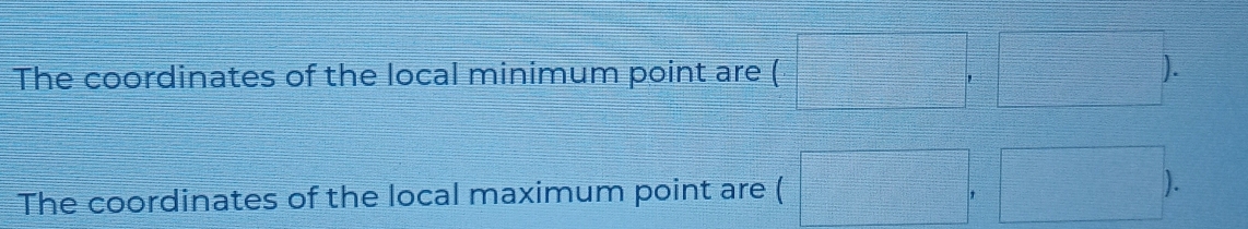 underline =_ 
 1/x-30^2 
The coordinates of the local minimum point are ( overline =□ frac □  
The coordinates of the local maximum point are ( = □ /□   □°