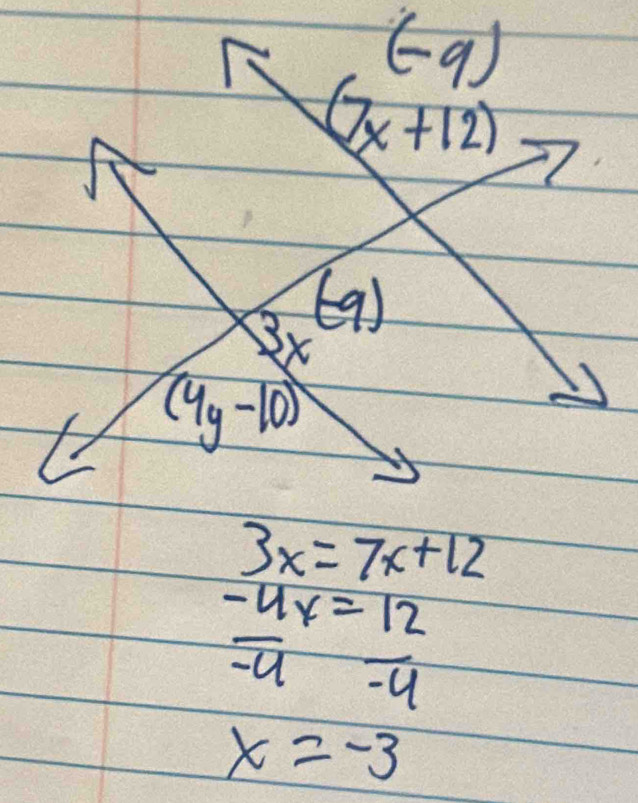 (-9)
(7x+12)
l_
3x 1
3x
(4y-10)
3x=7x+12
-4x=12
-9
x=-3