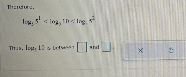 Therefore,
log _55^1
Thus, log _510 is between □ and □. × 6