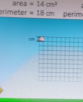 area =14cm^2
erimeter =18cm perim 
am