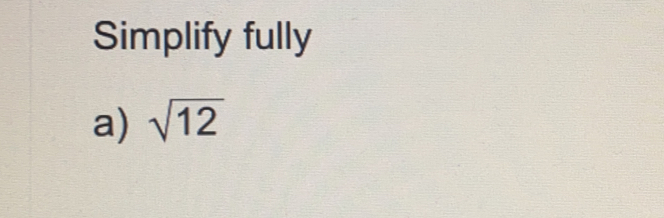 Simplify fully
a) sqrt(12)