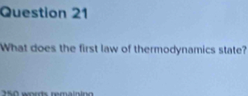 What does the first law of thermodynamics state?
250 words remainin