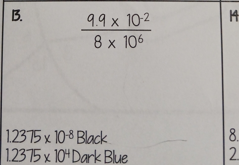 1
1.2375* 10^(-8)Black
8.
1.2375* 10^4DarkBlue
2