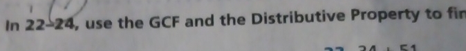 In 22-2 4, use the GCF and the Distributive Property to fir