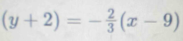 (y+2)=- 2/3 (x-9)