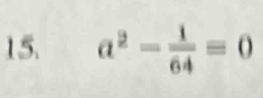 a^2- 1/64 =0