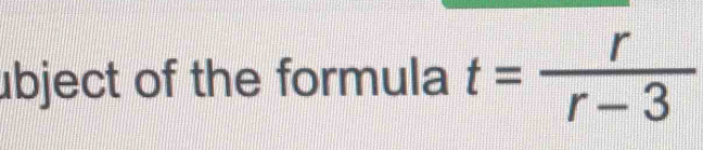 ubject of the formula t= r/r-3 