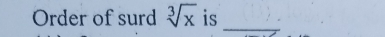 Order of surd sqrt[3](x) is_