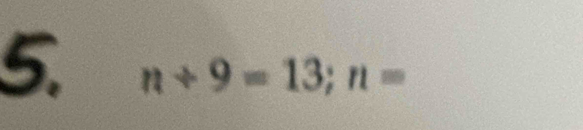 n+9=13; n=