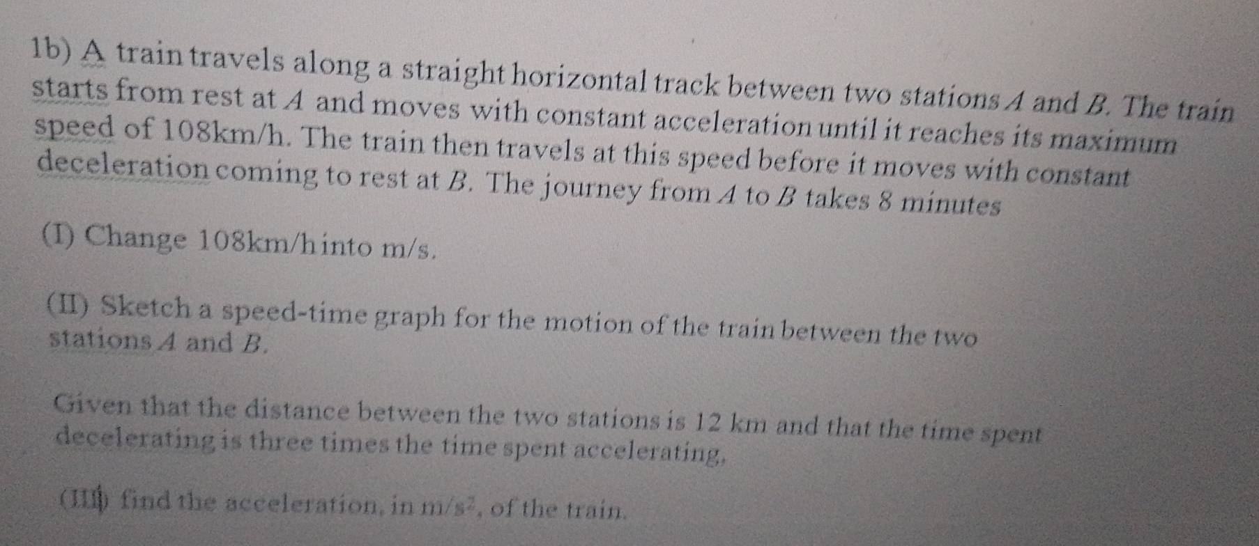 Solved: 1b) A train travels along a straight horizontal track between ...
