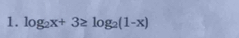 log _2x+3≥ log _2(1-x)