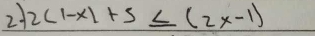 2 2(1-x)+5≤ (2x-1)