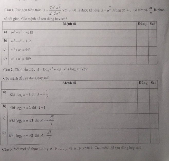 Rút gọn biểu thức A=frac sqrt[3](a^3)· a^(frac 11)3a^4· sqrt[7](a^(-5)) với a>0 ta được kết quả A=a^(frac m)n , trong đó m , n∈ N^* vǎ  m/n  là phân
số tối
Câu 2. Cho biểu thức A=log _2x^2+log _ 1/2 x^3+log _4x.V4y
a
b
c
d
Câu 3. Với mọi số thực dương a, b , x, y và a, b