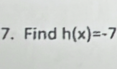 Find h(x)=-7