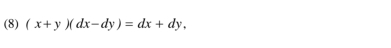 (8) (x+y)(dx-dy)=dx+dy.