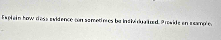 Explain how class evidence can sometimes be individualized. Provide an example.