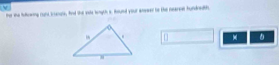 Fer the fellowing (aht Langle, And the side length x. Round your answer to the nearest hundredth. 
0