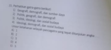 Penhanikan gatra-gatrá betkst!
1) Geografí, demografí, dan sumber daya
2) Politk, geografi, dan demograf
I[ Politik, ideckogi, dan sosal budaya
4) ideologi, diemografí, dan sosial budaya
Ai 2
Unsur ketahanan wilaysh puncagetra yang tepät ditunjukan angkā
2
0 4
Q s