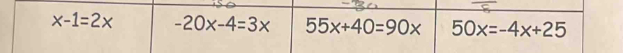 x-1=2x -20x-4=3x 55x+40=90x 50x=-4x+25