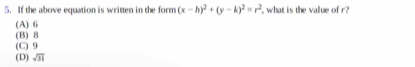 If the above equation is written in the form (x-h)^2+(y-k)^2=r^2 , what is the value of r?
(A) 6
(B) 8
(C) 9
(D) sqrt(31)