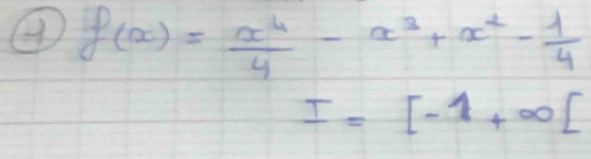 9 f(x)= x^4/4 -x^3+x^2- 1/4 
I=[-1+∈fty [