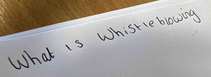 What is Whistleblowing