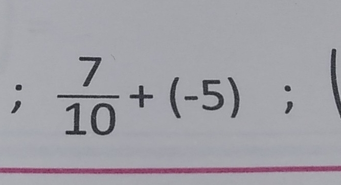  7/10 +(-5);