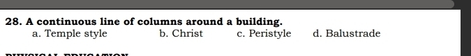 A continuous line of columns around a building.
a. Temple style b. Christ c. Peristyle d. Balustrade