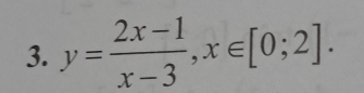 y= (2x-1)/x-3 , x∈ [0;2].