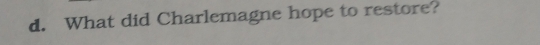 What did Charlemagne hope to restore?