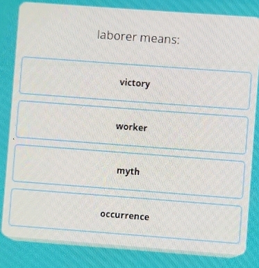 laborer means:
victory
worker
myth
occurrence