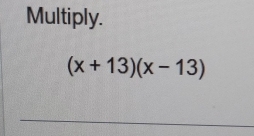 Multiply.
(x+13)(x-13)