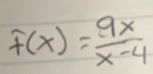 f(x)= 9x/x-4 