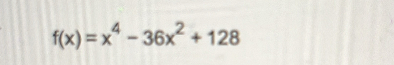 f(x)=x^4-36x^2+128