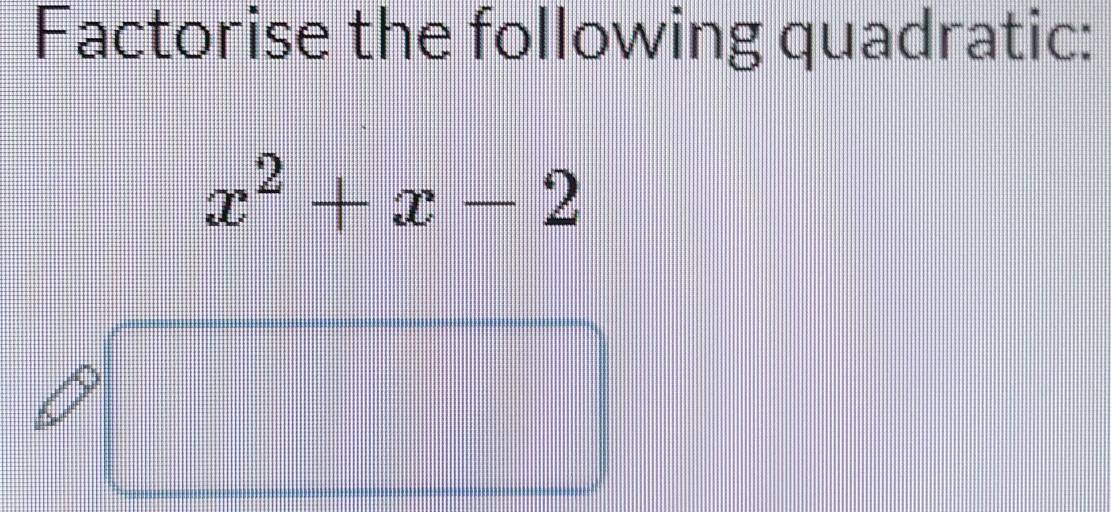 Factorise the following quadratic:
x^2+x-2