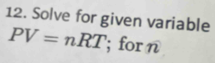 Solve for given variable
PV=nRT; for n