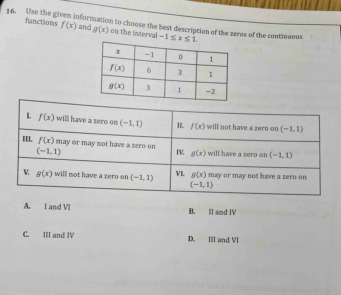 Use the gi information to choose the best description of the zeros of the continuous
functions f(x) and g(x) on the interval -1≤ x≤ 1.
A. I and VI B. II and IV
C. III and IV D. III and VI