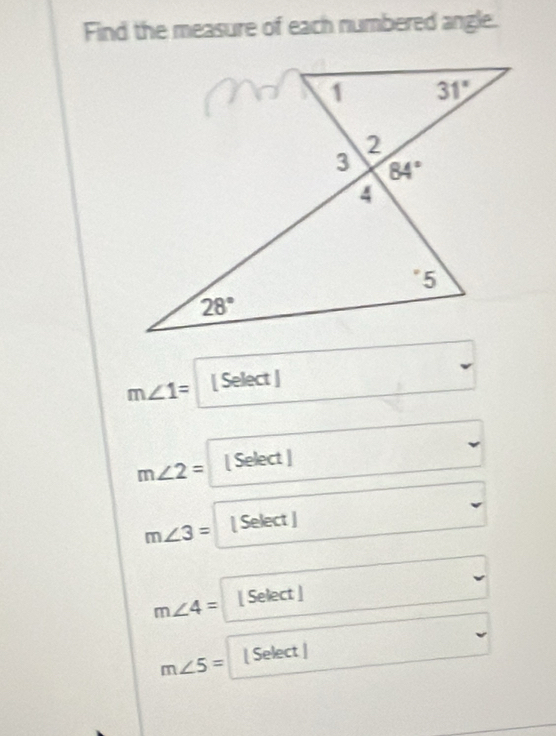 Find the measure of each numbered angle.
m∠ 1= [ Select ]
m∠ 2= [ Select ]
m∠ 3= [ Select ]
m∠ 4= [ Select ]
m∠ 5= [ Select |