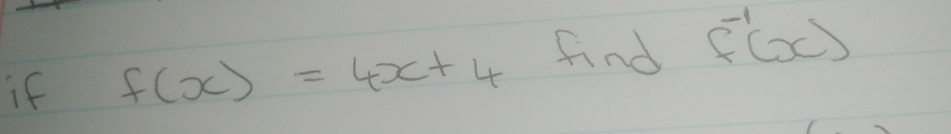 if f(x)=4x+4 find f^(-1)(x)