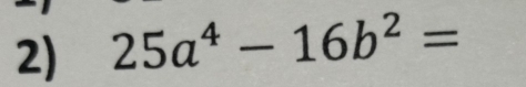 25a^4-16b^2=