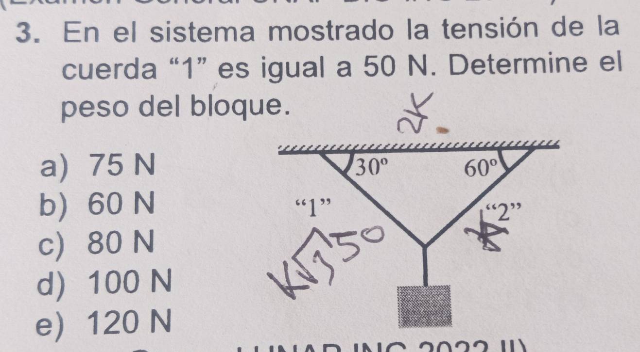 En el sistema mostrado la tensión de la
cuerda “1” es igual a 50 N. Determine el
peso del bloque.
a 75 N
b) 60 N
c 80 N
d 100 N
e 120 N